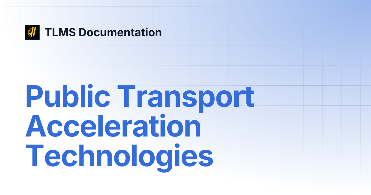 Public Transport Acceleration Technologies | TLMS Documentation